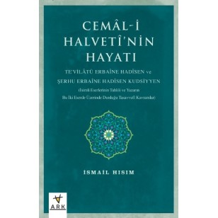 CEMÂL-İ HALVETÎ’NİN HAYATI - TE'VİLÂTÜ ERBAÎNE HADÎSEN ve ŞERHU ERBAÎNE HADÎSEN KUDSİYYEN -